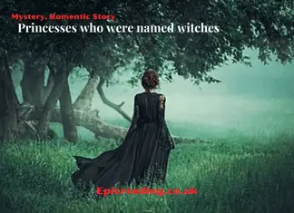 Princesses who were named witches Romantic Stories