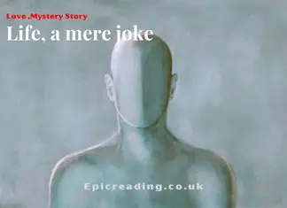 Life, A mere joke mystery and romantic stories Life a mere joke